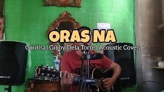 Oras Na  Coritha Acoustic Cover Gibby Dela Torre [upl. by Ssalguod]