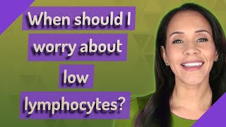 When should I worry about low lymphocytes [upl. by Nueoras]