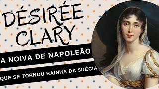 DÉSIRÉE CLARY a namorada de NAPOLEÃO BONAPARTE que acabou se tornando RAINHA DA SUÉCIA [upl. by Nevet]