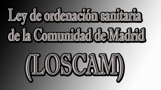 Ley de ordenación sanitaria de la Comunidad de Madrid  LOSCAM [upl. by Werdma]