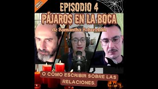 EP4 T3 «Pájaros en la boca» de Samantha Schweblin o Cómo escribir sobre las relaciones [upl. by Oihsoy]