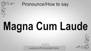 How to Pronounce Magna Cum Laude [upl. by Nitreb945]