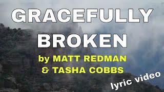 Gracefully Broken by Matt Redman amp Tasha Cobbs Lyric Video  Christian Worship Music [upl. by Aydni]