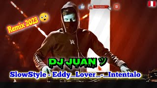 SlowStyle  EddyLoverIntentalo  Remix  DJ JUAN ツ [upl. by Garson526]