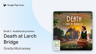 Death at Larch Bridge Book 2 by Gretta Mulrooney · Audiobook preview [upl. by Annelak]