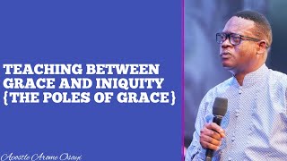 TEACHING BETWEEN GRACE AND INIQUITY THE POLES OF GRACE  APOSTLE AROME OSAYI [upl. by Kuhlman]