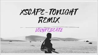 XSCAPE  TONIGHT REMIX LoLyfeBeatz [upl. by Kora932]