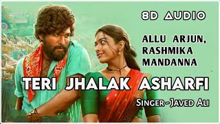 Teri Jhalak Asharfi Srivalli  8D Audio  Javed Ali  Allu Arjun Rashmika Mandanna  Pushpa  Use 🎧 [upl. by Nahn]