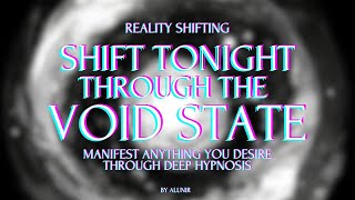 SHIFT TONIGHT WITH THE VOID STATE METHOD 30  Deep hypnosis [upl. by Cirillo]