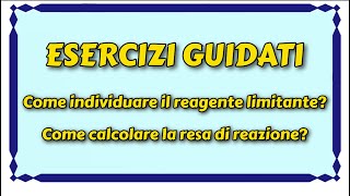 Come calcolare la resa di una reazione come individuare il reagente limitante  Esercizi guidati [upl. by Cnahc]