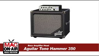 MAG REVIEW  Aguilar Tone Hammer 350 Bass Head Amp [upl. by Ntisuj972]