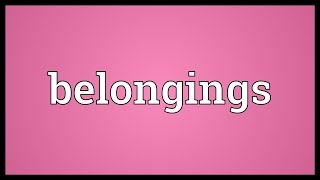 Belongings Meaning [upl. by Siddra]