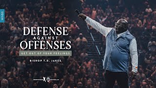 Defense Against Offenses Get Out of Your Feelings  Bishop TD Jakes [upl. by Eekorehc]