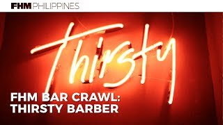 FHM Bar Crawl Thirsty Barber [upl. by Tedmund]