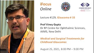 iFocus Online 129 Glaucoma 33 Treatments for Childhood Glaucomas by Prof Viney Gupta [upl. by Avenej933]