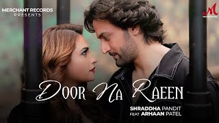 Door Na Raeen  Shraddha Pandit  Arhaan Patel  Merchant Records  New Hindi Punjabi Love Song 2024 [upl. by Ardel]