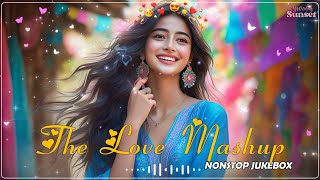 THE LOVE MASHUP 2024💝 Best Mashup of Arijit Singh Jubin Nautiyal Atif Aslam [upl. by Amolap]