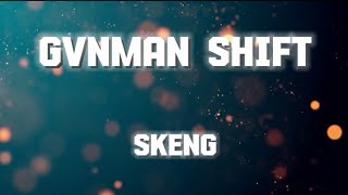 Skeng  Gvnman shift lyrics [upl. by Siulesoj520]