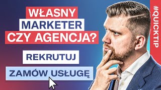 Współpraca z AGENCJĄ czy rekrutacja MARKETERA Co wybrać QuickTip [upl. by Ahsela]