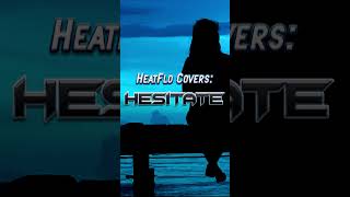 HeatFlo Covers Hesitate Jonas Brothers [upl. by Misha178]