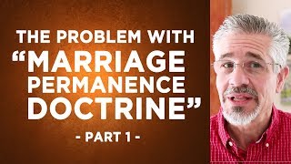 What Is Wrong With “Marriage Permanence Doctrine”  Part 1  Divorce and Remarriage [upl. by Llerrad]