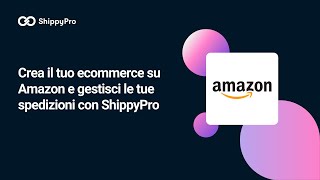 Crea il tuo ecommerce su Amazon e gestisci le tue spedizioni con ShippyPro [upl. by Yrome]