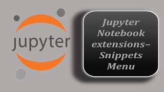 Snippets Menu  Jupyter Notebook  Jupyter Notebook Tutorial  Snippets Menu Extension [upl. by Sweyn]