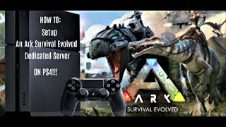 What do I need to Setup an Ark Survival Evolved Dedicated Server on PS4 [upl. by Soirtemed941]