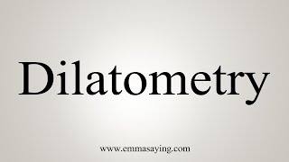 How To Say Dilatometry [upl. by Annahsal989]