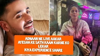 Adnaan ne live aakar ayesha ke sath kaam karne ko lekar kiya experience share New [upl. by Aivilo]