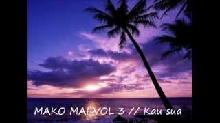 MAKO MAI VOL 3  Kau sua  alofa atu [upl. by Elsworth]