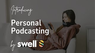 Introducing Personal Podcasting by Swell [upl. by Auhsoj747]