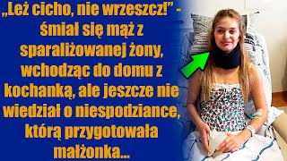 „Leż cicho nie wrzeszcz”  śmiał się mąż z sparaliżowanej żony wchodząc do domu z kochanką [upl. by Lepper891]