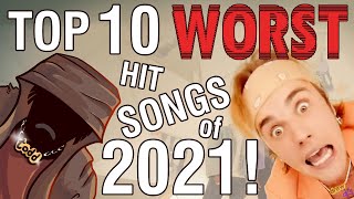 The Top Ten Worst Hit Songs of 2021 [upl. by Nylodnarb594]