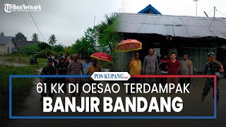 Ada 61 KK Terdampak Banjir Bandang di Oesao [upl. by Atnahsal]