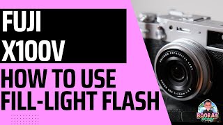 Fuji X100V How To Use FillLight Flash [upl. by Innaig]