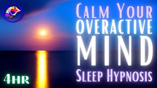 Calm an Overactive Mind  Sleep Hypnosis amp Affirmations 4hrs [upl. by Bergh321]