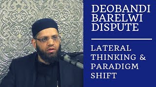 Deobandi Barelwi Dispute  Lateral Thinking amp Paradigm Shift  Shaykh Asrar Rashid [upl. by Anauj459]