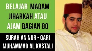 Maqam Jiharkah  Ajam 80  Surah An Nur  Qari Muhammad Al Kastali [upl. by Xet599]