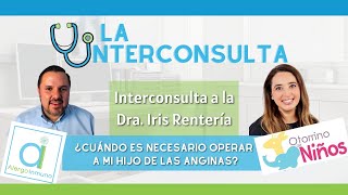 ¿OPERAR LAS ANGINAS  La Interconsulta  Dra Iris Rentería [upl. by Anoid]