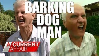 Barking Dog Man Is Back  A Current Affair Australia [upl. by Ojiram]