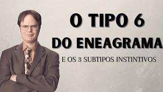 O TIPO 6 DO ENEAGRAMA E SEUS SUBTIPOS  OS ENEATIPOS [upl. by Enymsaj]