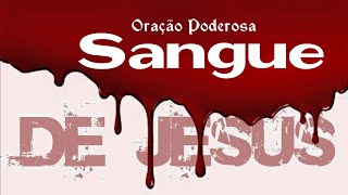 Oração Forte o Sangue de Jesus Cristo Tem Poder [upl. by Nahum201]