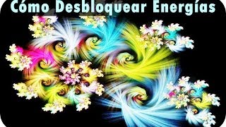 Cómo Desbloquear Energías  Liberar Energía de tus Chackras [upl. by Brennan]