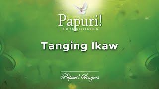 Papuri Singers  Tanging Ikaw Official Audio [upl. by Annid84]