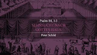 Sehnsucht nach Gottes Haus Psalm 84 13  Peter Schild [upl. by Leay915]