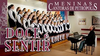 Doce é sentir  Meninas Cantoras de Petrópolis [upl. by Anoik]