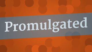 PROMULGATED pronunciation • How to pronounce PROMULGATED [upl. by Enneite]