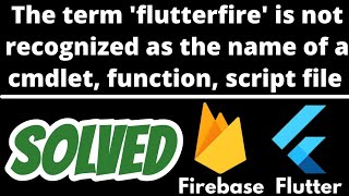 flutterfire is not recognized as the name of a cmdlet function script SOLVED Flutter Firebase [upl. by Danieu]