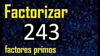 factorizar 243  descomponer un numero en factores primos [upl. by Ial633]